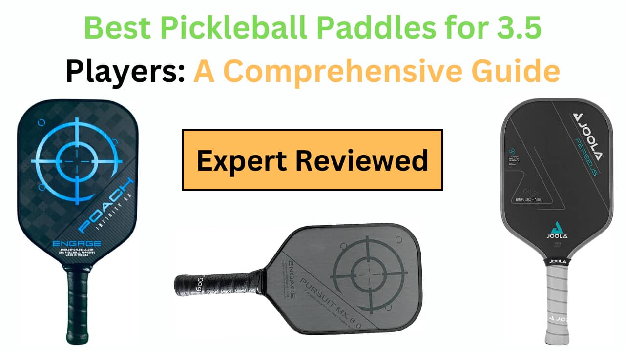 Best Pickleball Paddles for 3.5 Players: A Comprehensive Guide
